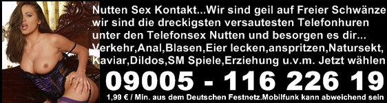 die dreckigsten Telefonsexnutten weit und breit